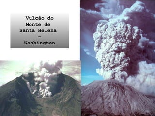 Vulcão do Monte de  Santa Helena  – Washington 