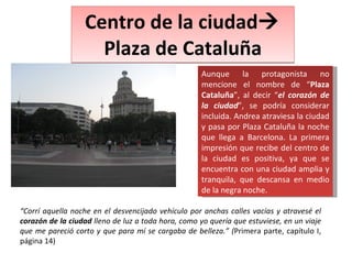 Centro de la ciudad   Plaza de Cataluña “ Corrí aquella noche en el desvencijado vehículo por anchas calles vacías y atra...