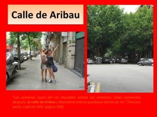 Calle de Aribau “ Los primeros rayos del sol chocaban contra sus ventanas. Unos momentos después , la calle de Aribau  y B...