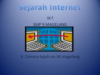 IX f
      SMP 9 MAGELANG




Jl. Cemara tujuh no.34 magelang
 
