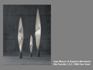 Ingo Maurer & Dagman Mombach-Wo-Tum-Bu 1,2,3, 1998-Tom Vack