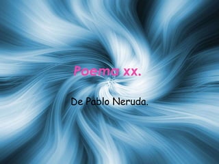 Poema xx. De Pablo Neruda. 