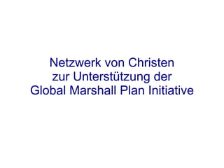 Netzwerk von Christen zur Unterstützung der Global Marshall Plan Initiative 