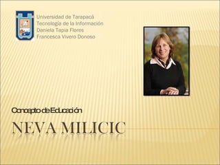Concepto de Educación Universidad de Tarapacá Tecnología de la Información Daniela Tapia Flores Francesca Vivero Donoso 