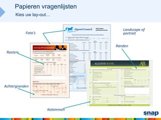 Papieren vragenlijsten
      Kies uw lay-out…


                                  Landscape of
           Foto’s                 portrait


                               Randen
 Rasters




Achtergronden




                    Kolommen
 