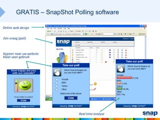 GRATIS – SnapShot Polling software

Online web design

Eén vraag (poll)



Kopieer naar uw website
Klaar voor gebruik




                             Real time analyse
 