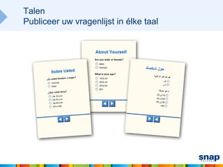 Talen
Publiceer uw vragenlijst in élke taal
 