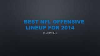 BEST NFL OFFENSIVE 
LINEUP FOR 2014 
 