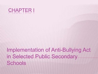 CHAPTER I
Implementation of Anti-Bullying Act
in Selected Public Secondary
Schools
 