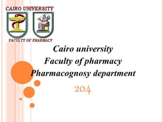 Cairo university 
Faculty of pharmacy 
Pharmacognosy department 
204 
 