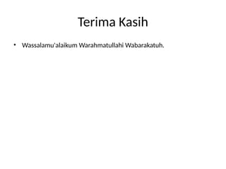 Terima Kasih
• Wassalamu'alaikum Warahmatullahi Wabarakatuh.
 