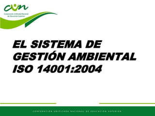 EL SISTEMA DE
GESTIÓN AMBIENTAL
ISO 14001:2004
 
