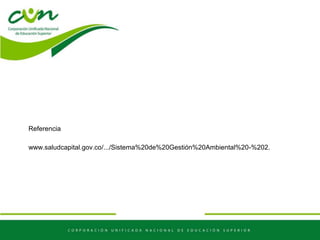 Referencia
www.saludcapital.gov.co/.../Sistema%20de%20Gestión%20Ambiental%20-%202.
 