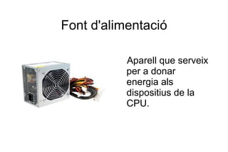 Impressora Màquina que no és necessària, però és força important. Serveix per imprimir l'informació indicada. 