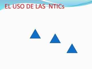 EL USO DE LAS NTICs
 