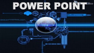 POWER POINT 
 