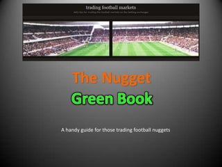 The Nugget Green Book A handy guide for those trading football nuggets 