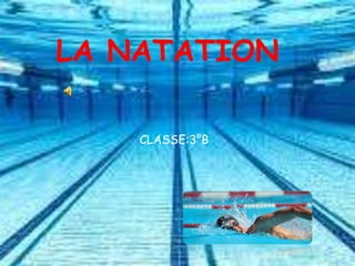 LA NATATION
CLASSE:3°B
 