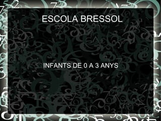 ESCOLA BRESSOL INFANTS DE 0 A 3 ANYS 