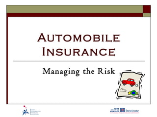 Automobile
Insurance
Managing the Risk
 