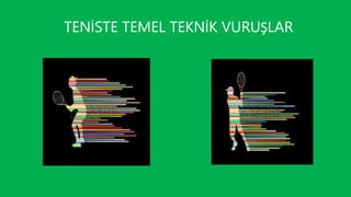 TENİSTE TEMEL TEKNİK VURUŞLAR
 