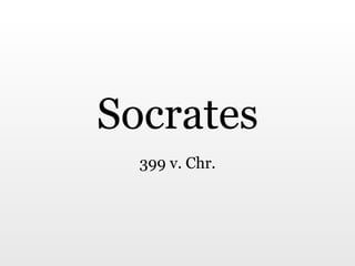 Socrates
399 v. Chr.
 