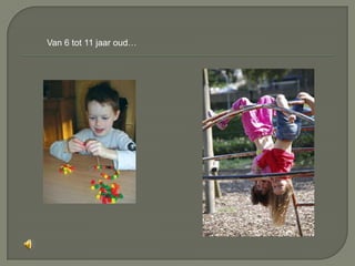 Van 6 tot 11 jaar oud… 