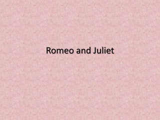 Romeo and Juliet
 