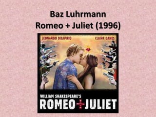 Baz Luhrmann
Romeo + Juliet (1996)
 