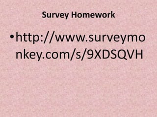 Survey Homework

•http://www.surveymo
 nkey.com/s/9XDSQVH
 