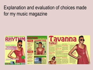 Explanation and evaluation of choices made
for my music magazine
 