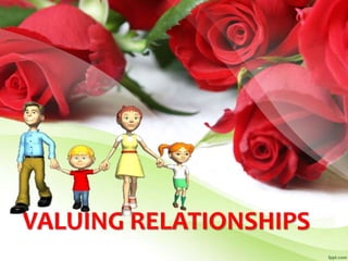 VALUING RELATIONSHIPS
 
