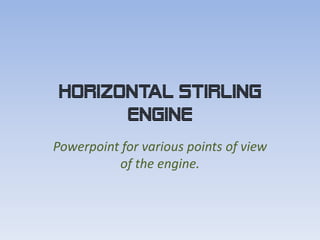 Horizontal Stirling engine Powerpointforvariouspoints of view of theengine. 