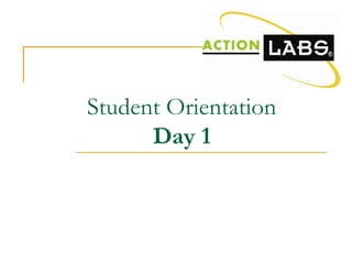 Student Orientation
Day 1
 