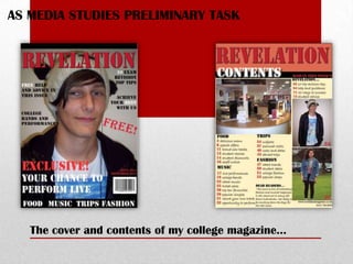 AS MEDIA STUDIES PRELIMINARY TASK




   The cover and contents of my college magazine…
 