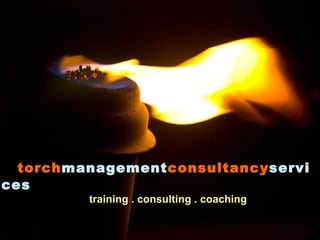 torch management consultancy services   training . consulting . coaching 