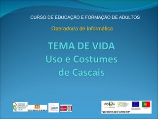 CURSO DE EDUCAÇÃO E FORMAÇÃO DE ADULTOS Operador/a de Informática 