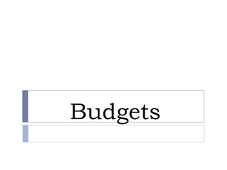 Budgets
 