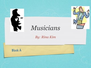 Musicians
            By: Rina Kim



Blo ck A
 