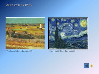 While at the Asylum




The Harvest, Oil on Canvas, 1888   Starry Night, Oil on Canvas, 1889
 