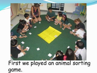 First we played an animal sorting game.  