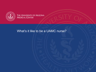 What’s it like to be a UAMC nurse?
1
 
