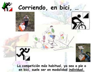 Corriendo, en bici, …La competición más habitual, ya sea a pie o en bici, suele ser en modalidad individual.