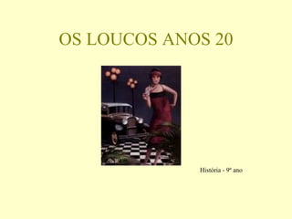 OS LOUCOS ANOS 20 ,[object Object]