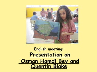 English meeting:
   Presentation on
Osman Hamdi Bey and
   Quentin Blake
 