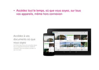 • Accédez tout le temps, où que vous soyez, sur tous
vos appareils, même hors connexion
 