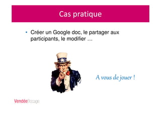 Cas pratique
A vous de jouer !
• Créer un Google doc, le partager aux
participants, le modifier …
 