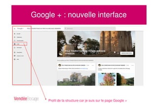 Google + : nouvelle interface
Profil de la structure car je suis sur le page Google +
 