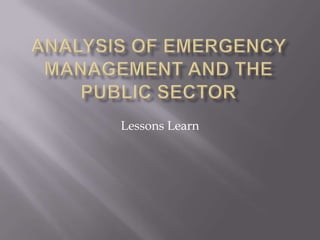 Analysis of Emergency Management And The Public Sector Lessons Learn 
