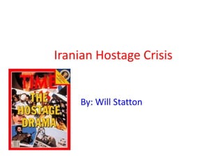 Iranian Hostage Crisis
By: Will Statton
 